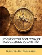 Report Of The Secretary Of Agriculture, Volume 893 edito da Nabu Press