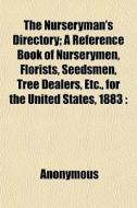 The Nurseryman's Directory; A Reference di Anonymous edito da General Books