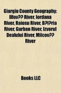 Giurgiu County Geography: Ilfov?? River, di Books Llc edito da Books LLC