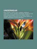 Underwear: Bikini, Diaper, Chastity Belt di Books Llc edito da Books LLC, Wiki Series