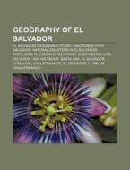 Geography Of El Salvador: El Salvador Geography Stubs, Landforms Of El Salvador, Natural Disasters In El Salvador di Source Wikipedia edito da Books Llc, Wiki Series