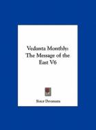 Vedanta Monthly: The Message of the East V6 di Sister Devamata edito da Kessinger Publishing