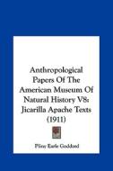 Anthropological Papers of the American Museum of Natural History V8: Jicarilla Apache Texts (1911) di Pliny Earle Goddard edito da Kessinger Publishing
