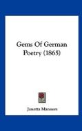 Gems of German Poetry (1865) di Janetta Manners edito da Kessinger Publishing