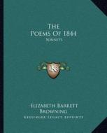 The Poems of 1844: Sonnets di Elizabeth Barrett Browning edito da Kessinger Publishing
