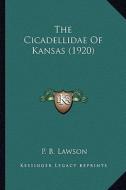 The Cicadellidae of Kansas (1920) the Cicadellidae of Kansas (1920) di P. B. Lawson edito da Kessinger Publishing