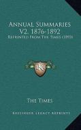 Annual Summaries V2, 1876-1892: Reprinted from the Times (1893) di The Times edito da Kessinger Publishing
