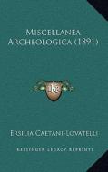 Miscellanea Archeologica (1891) di Ersilia Caetani-Lovatelli edito da Kessinger Publishing