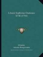 Libanii Sophistae Orationes XVII (1754) di Libanius, Antonio Bongiovanni edito da Kessinger Publishing