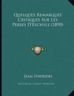 Quelques Remarques Critiques Sur Les Perses D'Eschyle (1890) di Jean Stavrides edito da Kessinger Publishing