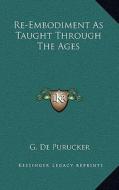 Re-Embodiment as Taught Through the Ages di G. De Purucker edito da Kessinger Publishing