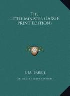 The Little Minister di James Matthew Barrie edito da Kessinger Publishing