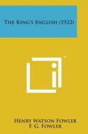 The King's English (1922) di Henry Watson Fowler, F. G. Fowler edito da Literary Licensing, LLC