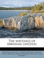 The Writings Of Abraham Lincoln; di Abraham Lincoln, Arthur Brooks Lapsley, Noah Brooks edito da Nabu Press