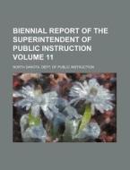 Biennial Report of the Superintendent of Public Instruction Volume 11 di North Dakota Dept Instruction edito da Rarebooksclub.com