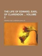 The Life of Edward, Earl of Clarendon Volume 2 di Edward Hyde Clarendon edito da Rarebooksclub.com
