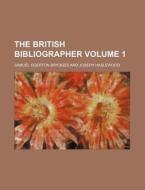 The British Bibliographer Volume 1 di Samuel Egerton Brydges edito da Rarebooksclub.com