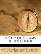 A City of Dreams (Guanajuato) edito da Nabu Press