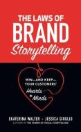 The Laws of Brand Storytelling: Win-and Keep-Your Customers' Hearts and Minds di Ekaterina Walter, Jessica Gioglio edito da McGraw-Hill Education