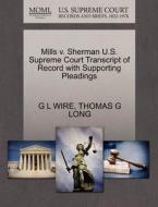 Mills V. Sherman U.s. Supreme Court Transcript Of Record With Supporting Pleadings di G L Wire, Thomas G Long edito da Gale Ecco, U.s. Supreme Court Records