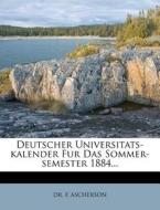 Deutscher Universitats-Kalender Fur Das Sommer-Semester 1884... di F. F. Ascherson edito da Nabu Press
