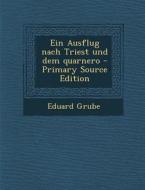Ein Ausflug Nach Triest Und Dem Quarnero - Primary Source Edition di Eduard Grube edito da Nabu Press