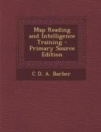 Map Reading and Intelligence Training di C. D. a. Barber edito da Nabu Press
