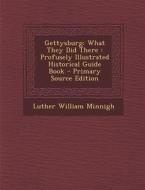 Gettysburg: What They Did There: Profusely Illustrated Historical Guide Book di Luther William Minnigh edito da Nabu Press