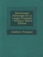 Dictionnaire Historique de La Langue Francaise di Academie Francaise edito da Nabu Press