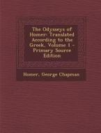 The Odysseys of Homer: Translated According to the Greek, Volume 1 di Homer, George Chapman edito da Nabu Press