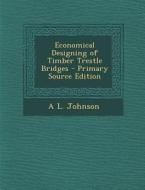 Economical Designing of Timber Trestle Bridges di A. L. Johnson edito da Nabu Press