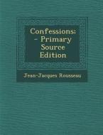 Confessions; di Jean Jacques Rousseau edito da Nabu Press