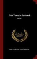 Ten Years in Saráwak; Volume 1 di Charles Anthoni Johnson Brooke edito da CHIZINE PUBN