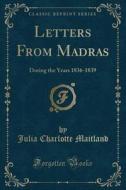 Letters From Madras di Julia Charlotte Maitland edito da Forgotten Books