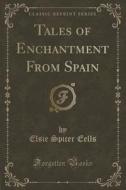 Tales Of Enchantment From Spain (classic Reprint) di Elsie Spicer Eells edito da Forgotten Books