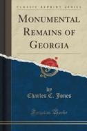 Monumental Remains Of Georgia (classic Reprint) di Charles C Jones edito da Forgotten Books