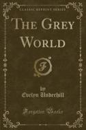 The Grey World (classic Reprint) di Evelyn Underhill edito da Forgotten Books