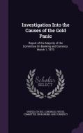Investigation Into The Causes Of The Gold Panic edito da Palala Press