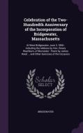 Celebration Of The Two-hundredth Anniversary Of The Incorporation Of Bridgewater, Massachusetts di Bridgewater edito da Palala Press