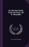 On Life After Death, From The Germ., By H. Wernekke di Gustav Theodor Fechner edito da Palala Press