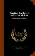 Egyptian Sepulchres And Syrian Shrines di Emily Anne Beaufort Smythe Strangford edito da Arkose Press