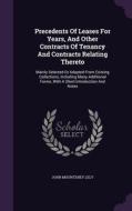 Precedents Of Leases For Years, And Other Contracts Of Tenancy And Contracts Relating Thereto di John Mounteney Lely edito da Palala Press