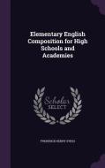 Elementary English Composition For High Schools And Academies di Frederick Henry Sykes edito da Palala Press