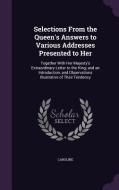 Selections From The Queen's Answers To Various Addresses Presented To Her di Caroline edito da Palala Press