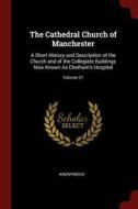 The Cathedral Church of Manchester: A Short History and Description of the Church and of the Collegiate Buildings Now Kn di Anonymous edito da CHIZINE PUBN