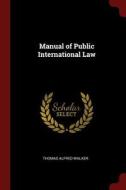Manual of Public International Law di Thomas Alfred Walker edito da CHIZINE PUBN