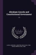 Abraham Lincoln and Constitutional Government: 1-2 di Bartow Adolphus Ulrich, Erwin Elisha Wood edito da CHIZINE PUBN
