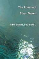 The Aquanaut di Ethan Sarem edito da Lulu.com
