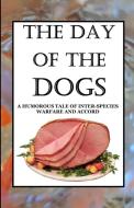 THE DAY OF THE DOGS di Maximus Gary Kingsbury edito da Lulu.com