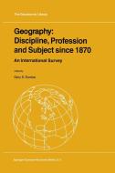 Geography: Discipline, Profession and Subject since 1870 di Gary S. Dunbar edito da Springer-Verlag New York Inc.